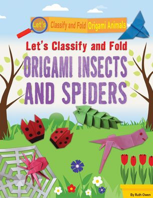 Let's Classify and Fold Origami Insects and Spiders by Ruth Owen ...