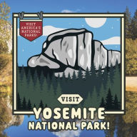 Title: Visit Yosemite National Park!, Author: Kathryn Walton