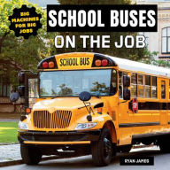 Title: School Buses on the Job, Author: Ryan James