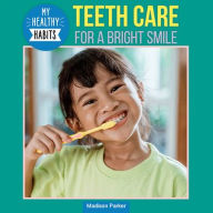 Title: Teeth Care for a Bright Smile, Author: Madison Parker