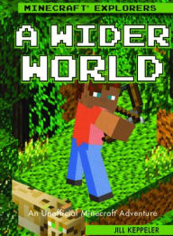 Title: A Wider World: An Unofficial Minecraft Adventure, Author: Jill Keppeler
