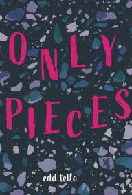 Title: Only Pieces, Author: Edd Tello