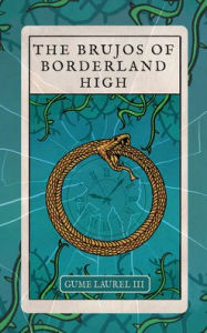 Title: The Brujos of Borderland High, Author: Gume Laurel III
