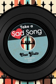 Title: Take a Sad Song, Author: Ona Gritz