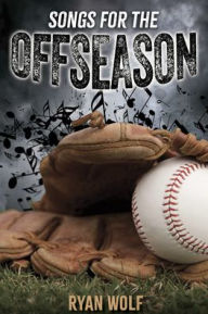 Title: Songs for the Offseason, Author: Ryan Wolf