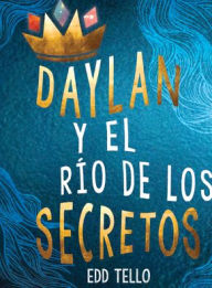 Title: Daylan y el río de los secretos (Daylan and the River of Secrets), Author: Edd Tello