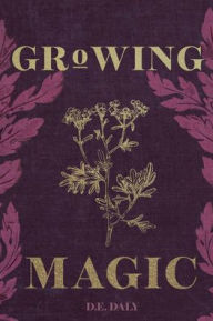 Title: Growing Magic, Author: D. E. Daly
