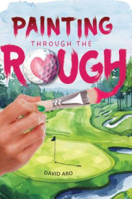 Title: Painting Through the Rough, Author: David Aro
