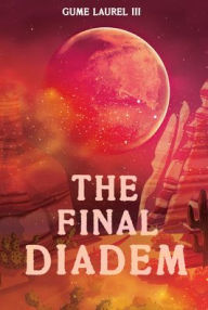 Free download ebooks in txt format The Final Diadem 9781978598140 (English Edition) by Gume Laurel III 
