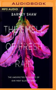 Title: The Smell of Fresh Rain: The Unexpected Pleasures of our Most Elusive Sense, Author: Neil Gerstenberg