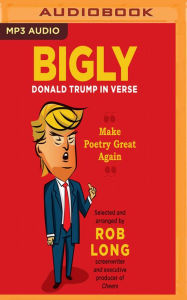 Title: Bigly: Donald Trump in Verse, Author: Murdo Maciver