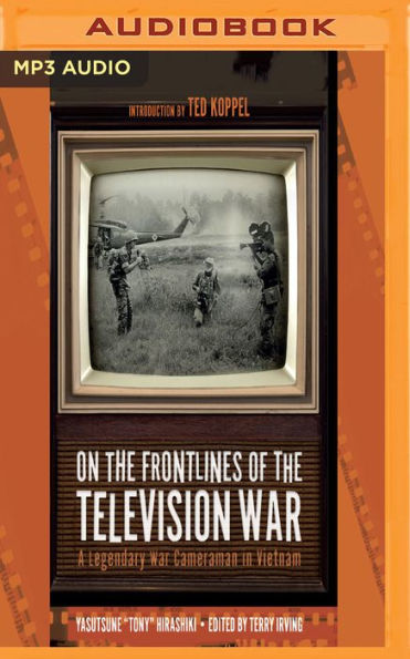 On the Frontlines of the Television War: A Legendary War Cameraman in Vietnam