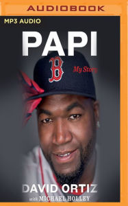 Title: Papi: My Story, Author: David Ortiz