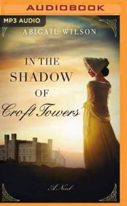 Title: In the Shadow of Croft Towers, Author: Abigail Wilson