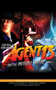 Title: Agent 13 and the Invisible Empire: Part 2: A Radio Dramatization, Author: Flint Dille