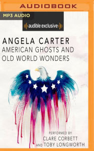 Title: American Ghosts and Old World Wonders, Author: Angela Carter