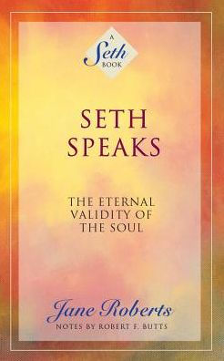 Seth Speaks: The Eternal Validity of the Soul