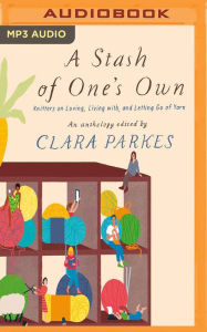 Title: A Stash of One's Own: Knitters on Loving, Living with, and Letting Go of Yarn, Author: Clara Parkes