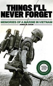 Title: Things I'll Never Forget: Memories of a Marine in Viet Nam, Author: James M. Dixon