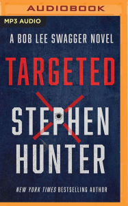 Title: Targeted (Bob Lee Swagger Series #12), Author: Stephen Hunter