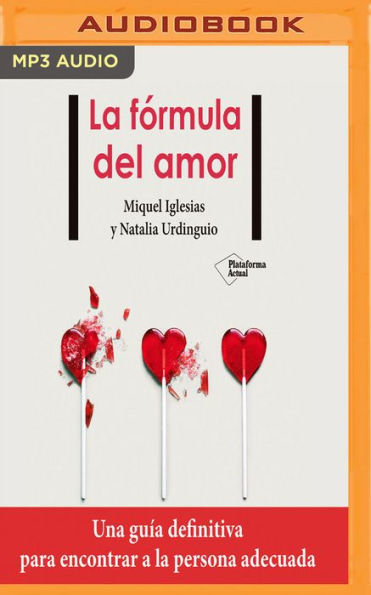 La formula del amor: Una guia definitiva para encontrar la persona adecuada