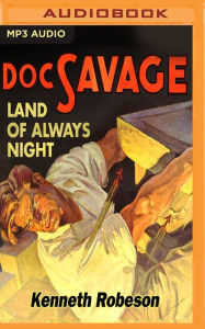 Title: The Land of Always Night, Author: Kenneth Robeson
