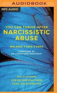 Title: You Can Thrive After Narcissistic Abuse: The #1 System for Recovering from Toxic Relationships, Author: Melanie Tonia Evans