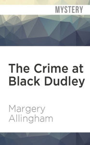 Title: The Crime at Black Dudley, Author: Margery Allingham