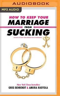 How to Keep Your Marriage from Sucking: The Keys to Keep Your Wedlock Out of Deadlock