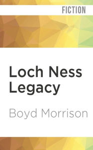 Title: Loch Ness Legacy, Author: Boyd Morrison