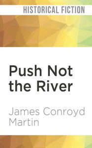 Title: Push Not the River, Author: James Conroyd Martin