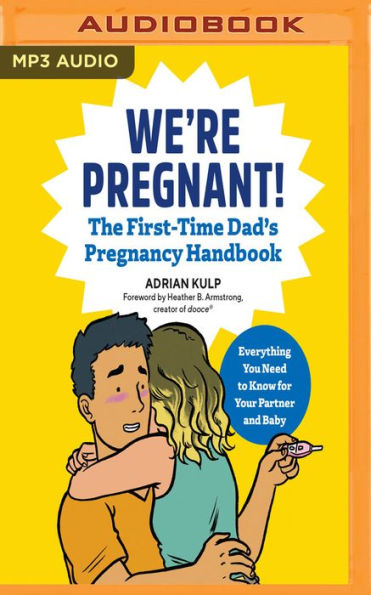 We're Pregnant!: The First Time Dad's Pregnancy Handbook: Everything You Need to Know for Your Partner & Baby