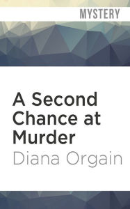 Title: A Second Chance at Murder, Author: Diana Orgain
