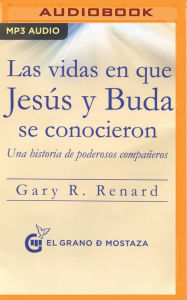 Title: Las vidas en que Jesus y Buda se conocieron (Narracion en Castellano): Una historia de poderosos companeros, Author: Gary R. Renard
