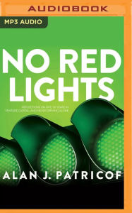 Title: No Red Lights: Reflections on Life, 50 Years in Venture Capital, and Never Driving Alone, Author: Alan J. Patricof