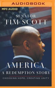 Title: America, a Redemption Story: Choosing Hope, Creating Unity, Author: Tim Scott