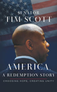 Title: America, a Redemption Story: Choosing Hope, Creating Unity, Author: Tim Scott