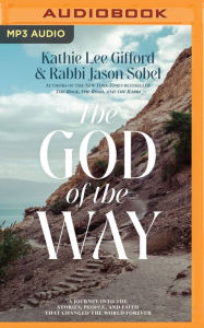 Title: The God of the Way: A Journey into the Stories, People, and Faith That Changed the World Forever, Author: Kathie Lee Gifford