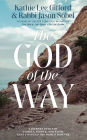 The God of the Way: A Journey into the Stories, People, and Faith That Changed the World Forever