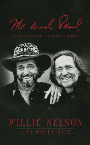 Title: Me and Paul: Untold Stories of a Fabled Friendship, Author: Willie Nelson