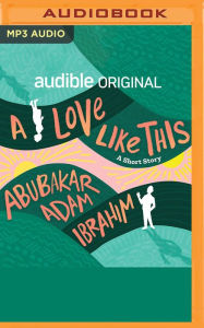 Title: A Love Like This: A Short Story, Author: Abubakar Adam Ibrahim