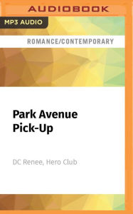 Title: Park Avenue Pick-Up: A Hero Club Novel, Author: DC Renee