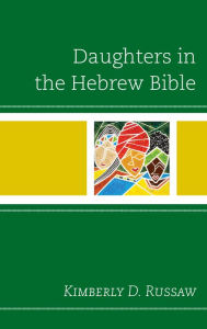 Title: Daughters in the Hebrew Bible, Author: Kimberly D. Russaw