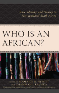 Title: Who Is an African?: Race, Identity, and Destiny in Post-apartheid South Africa, Author: Roderick R. Hewitt