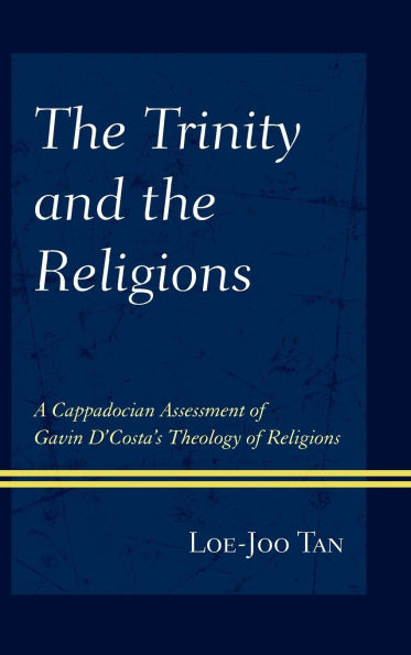 the Trinity and Religions: A Cappadocian Assessment of Gavin D'Costa's Theology Religions