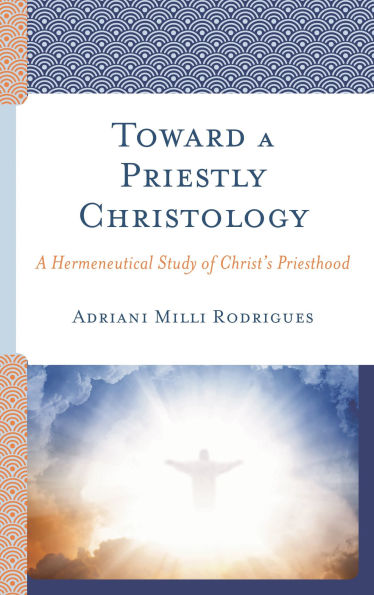 Toward A Priestly Christology: Hermeneutical Study of Christ's Priesthood