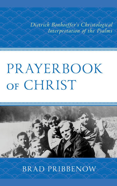 Prayerbook of Christ: Dietrich Bonhoeffer's Christological Interpretation the Psalms