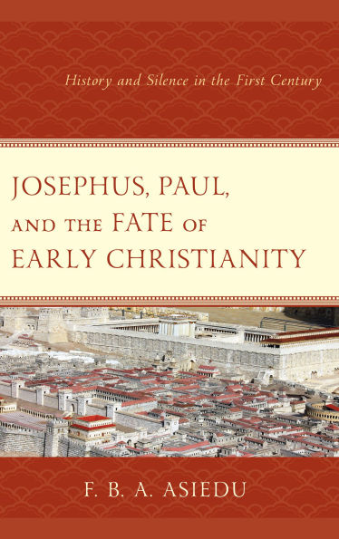 Josephus, Paul, and the Fate of Early Christianity: History Silence First Century