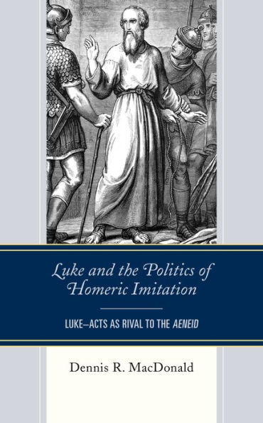 Luke and the Politics of Homeric Imitation: Luke-Acts as Rival to Aeneid