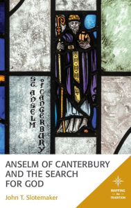 Title: Anselm of Canterbury and the Search for God, Author: John T. Slotemaker